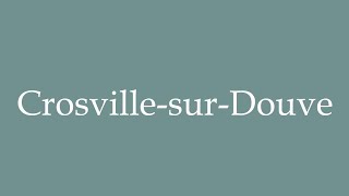 How to Pronounce CrosvillesurDouve Correctly in French [upl. by Nwaf]