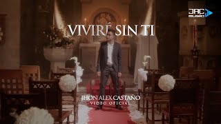 VIVIRÉ SIN TI  JHON ALEX CASTAÑO VIDEO OFICIAL [upl. by Eenerb]