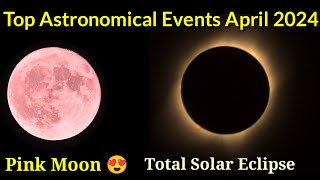 Top Astronomical Events in April 2024  Total Solar Eclipse  Pink Moon  Lyrid Meteor Shower [upl. by Eybba586]