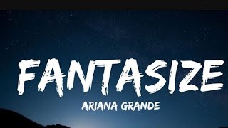 Ariana Grande  FANTASIZE LYRICS  new song 2024 [upl. by Aical]