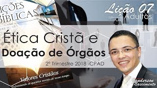 Lição 7 Ética Cristã e Doação de Órgãos  CPAD [upl. by Aisatal773]