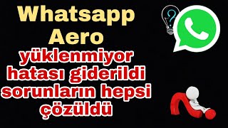 WhatsApp Aero yüklenmiyor hatası nasıl düzeltilir [upl. by Amalie]