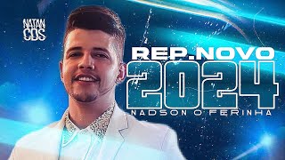 NADSON FERINHA 2024  REPERTÓRIO NOVO  MÚSICAS NOVAS  NADSON CD ATUALIZADO 2024 [upl. by Nivrek]