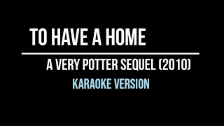 To Have a Home AVPS  Karaoke Version  Starkid [upl. by Neitsabes]