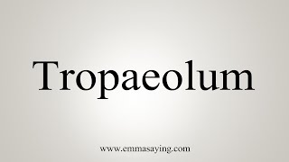 How To Say Tropaeolum [upl. by Nawtna]