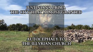 Justiniana Prima The City That Could Guarantee Autocephaly to the Illyrian Church [upl. by Arais]