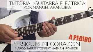 Persigues mi corazón Tutorial Guitarra Eléctrica Marco Barrientos feat Nathan Ironside [upl. by Acina]