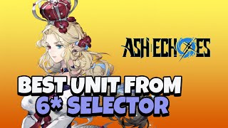 SHOULD YOU REROLL amp WHAT UNIT TO CHOOSE FROM 6 SELECTOR Ash Echoes [upl. by Gladdie]