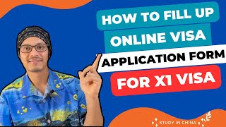 How to fill up online visa application form for China 2023।। Apply X1 visa for study in China [upl. by Ayotaj]