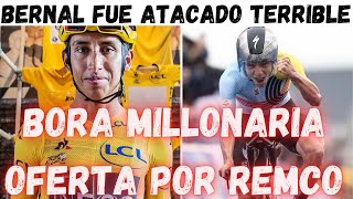 BORA HACE MILLONARIA OFERTA POR REMCO MAS GRANDE QUE LA DE POGACARBERNAL FUE ATACADO POR SU TOUR [upl. by Ellenid]