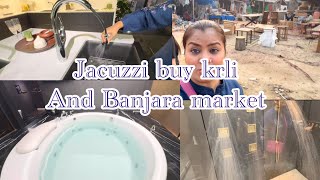 Jacuzzi buy krli and Banjara market vlog 😍😍 [upl. by Eked]