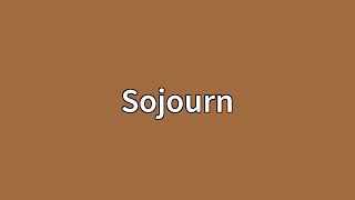 Sojourn Meaning [upl. by Tnairb]