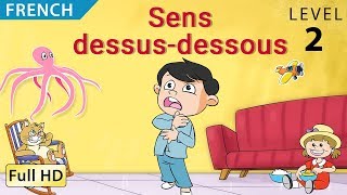 Sens dessusdessous Apprendre le Français avec soustitres  Histoire pour enfants et adultes [upl. by Friedly]