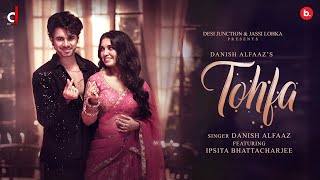 Tohfa Official Video  Danish Alfaaz  Ipsita Bhattacharjee  Hindi Song [upl. by Malca177]