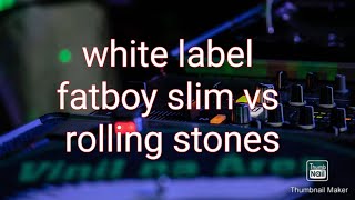 white label fatboy slim vs rolling stones [upl. by Nimar]