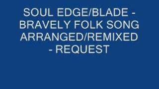 SOUL BLADEEDGE  BRAVELY FOLK SONG REMIXED  REQUEST [upl. by Stclair]