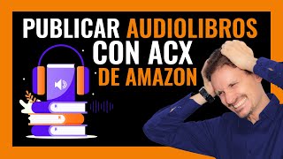 🎧Publicar AUDIOLIBROS con ACX de Amazon [upl. by Triny]