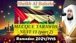 Tarawih 11 RAMADAN Mecque 20241445 2  Sheikh Baleela  Coran FR [upl. by Beckerman575]