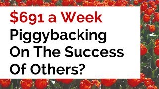 691 A Week Piggybacking On The Success Of Others Piggyback Payday Review amp Bonus [upl. by Llertnauq]