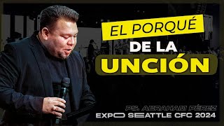 🔥EL PORQUÉ DE LA UNCIÓN Expo Seattle CFC 24  Abraham Pérez Lara [upl. by Woolley]