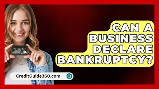 Can A Business Declare Bankruptcy  CreditGuide360com [upl. by Gwendolyn]