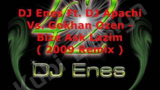 DJ Enes Ft DJ Apachi Vs Gokhan Ozen  Bize Ask Lazim 2009 Remix [upl. by Ennaej]