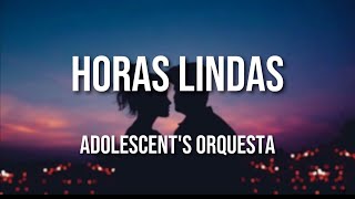 Adolescents Orquesta  Horas Lindas Letra Oficial [upl. by Diego]