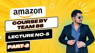 Amazon New Course By Team 86 Lecture No5 Part2 [upl. by Naehs]