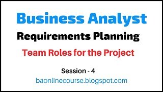 Requirements Planning Tutorial  Business Analyst Roles Responsibilities Team Roles the Project [upl. by Llehsim]