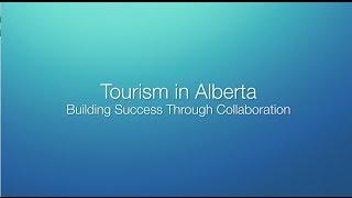 Tourism in Alberta Building success through collaboration [upl. by Laurel]