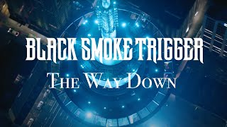 Black Smoke Trigger  The Way Down Official Music Video [upl. by Ennaimaj]