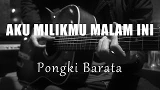 Aku Milikmu Malam Ini  Pongki Barata  Acoustic Karaoke [upl. by Samp288]