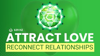 Attract Love Reconnect Relationships 639 HZ Heart Chakra Solfeggio [upl. by Solhcin572]