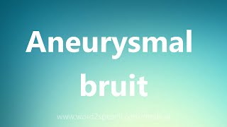 Aneurysmal bruit  Medical Meaning [upl. by Moss526]