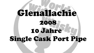 Glenallachie 2008  10 Jahre Single Cask Port Pipe [upl. by Adehsor392]