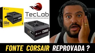 FONTE CORSAIR CV 650W REPROVADA PELO TECLAB  Minha Opinião a respeito [upl. by Namyaw]