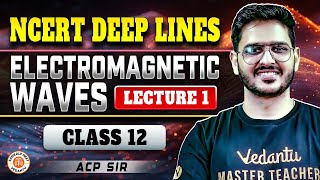 ELECTROMAGNETIC WAVES CLASS 12  NCERT DEEP LINES  COMPLETE NCERT FOR NEET 2025  BY ACP SIR 1 [upl. by Retsub]