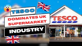 How Tesco Became the Dominant Force in the UK Supermarket Industry [upl. by Cathi]