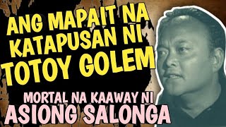 ANG PAGPASLANG KAY TOTOY GOLEM  MORTAL NA KAAWAY NI ASIONG SALONGA  untold stories [upl. by Trinette]