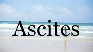 How To Pronounce Ascites🌈🌈🌈🌈🌈🌈Pronunciation Of Ascites [upl. by Gaskin563]