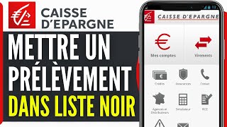 Comment Mettre Un Prelevement Sur Liste Noire Caisse Depargne 2024 [upl. by Jorgensen]