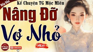 Truyện ngôn tình ngắn NÂNG ĐỠ VỢ NHỎ trọn bộ  Kể Chuyện Audio 2024 [upl. by Anaili]