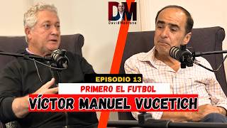 PRIMERO EL FUTBOL DESPUÉS EL NEGOCIO  VÍCTOR MANUEL VUCETICH ft DAVID MEDRANO podcast [upl. by Cnut609]