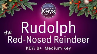 Rudolph the RedNosed Reindeer  B  Medium Key  Karaoke Version [upl. by Gemperle]