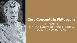 Lucretius On The Nature of Things  Death As Nothing To Us  Philosophy Core Concepts [upl. by Sielen965]