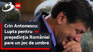 Crin Antonescu Lupta pentru președinția României pare un joc de umbre [upl. by Kuster]