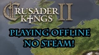 Crusader Kings 2 How to Play quotOfflinequot or Without Steam [upl. by Remde]