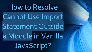 How to Resolve Cannot Use Import Statement Outside a Module in Vanilla JavaScript [upl. by Nnhoj487]