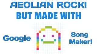 Aeolian Rock but made with Google Song Maker [upl. by Eidob]