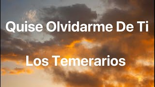 Los Temerarios  Quise Olvidarme De Ti  Letra [upl. by Sieber973]